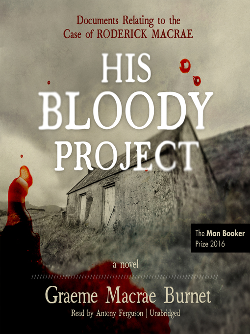Title details for His Bloody Project by Graeme Macrae Burnet - Wait list
